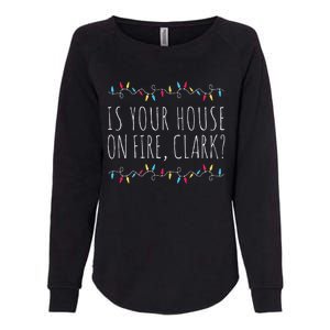 Is Your House On Fire Clark Funny Sayings Christmas  Womens California Wash Sweatshirt