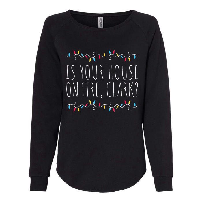 Is Your House On Fire Clark Funny Sayings Christmas  Womens California Wash Sweatshirt