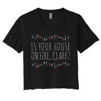 Is Your House On Fire Clark Funny Sayings Christmas  Women's Crop Top Tee