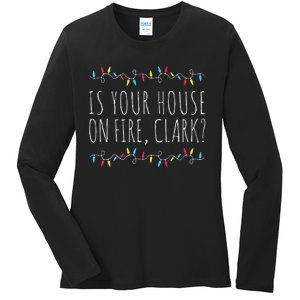 Is Your House On Fire Clark Funny Sayings Christmas  Ladies Long Sleeve Shirt