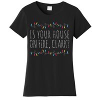 Is Your House On Fire Clark Funny Sayings Christmas  Women's T-Shirt