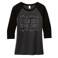 Is Your House On Fire Clark Funny Sayings Christmas  Women's Tri-Blend 3/4-Sleeve Raglan Shirt