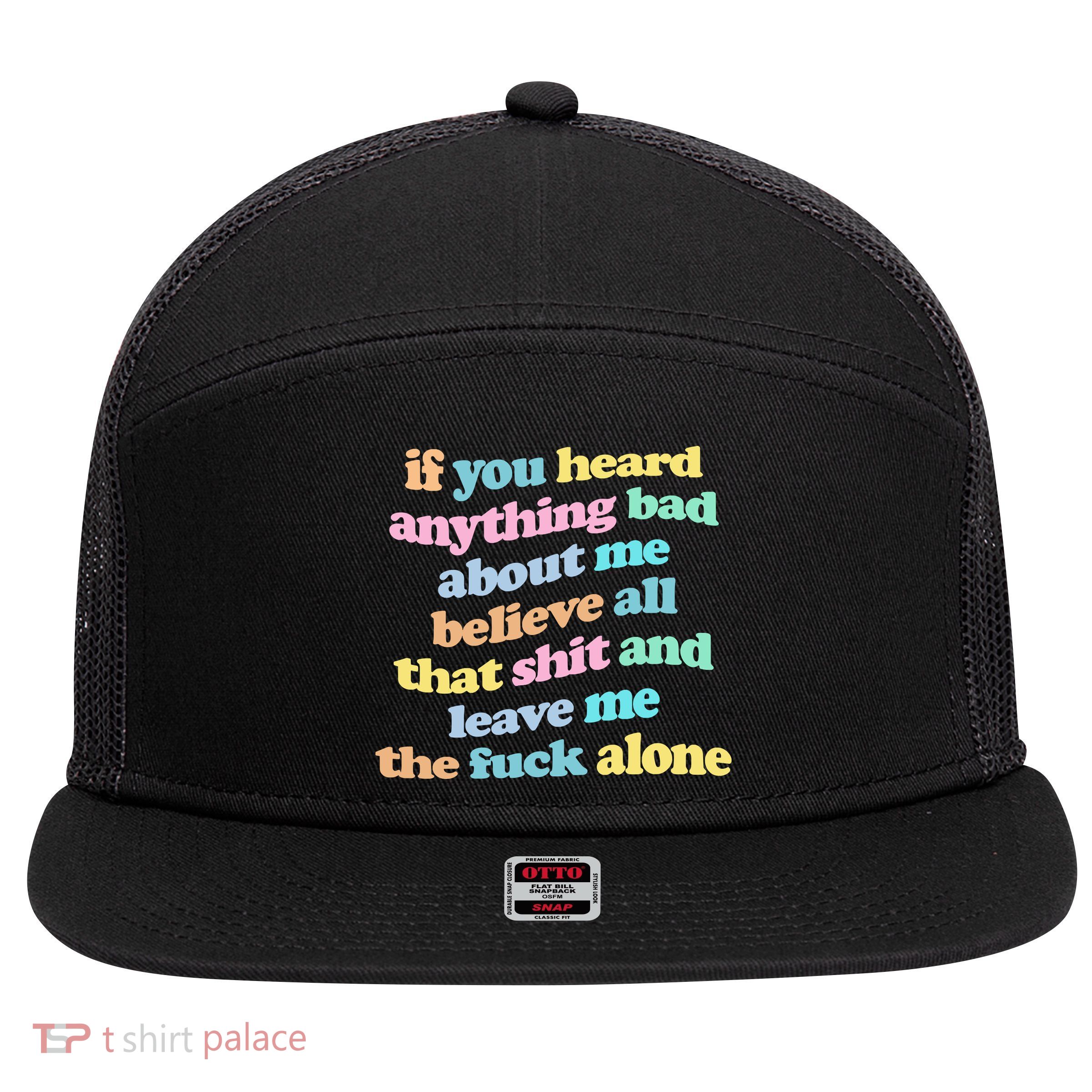If You Heard Anything Bad About Me Believe All That Funny 7 Panel Mesh Trucker Snapback Hat