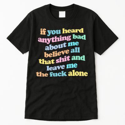 If You Heard Anything Bad About Me Believe All That Funny Tall T-Shirt