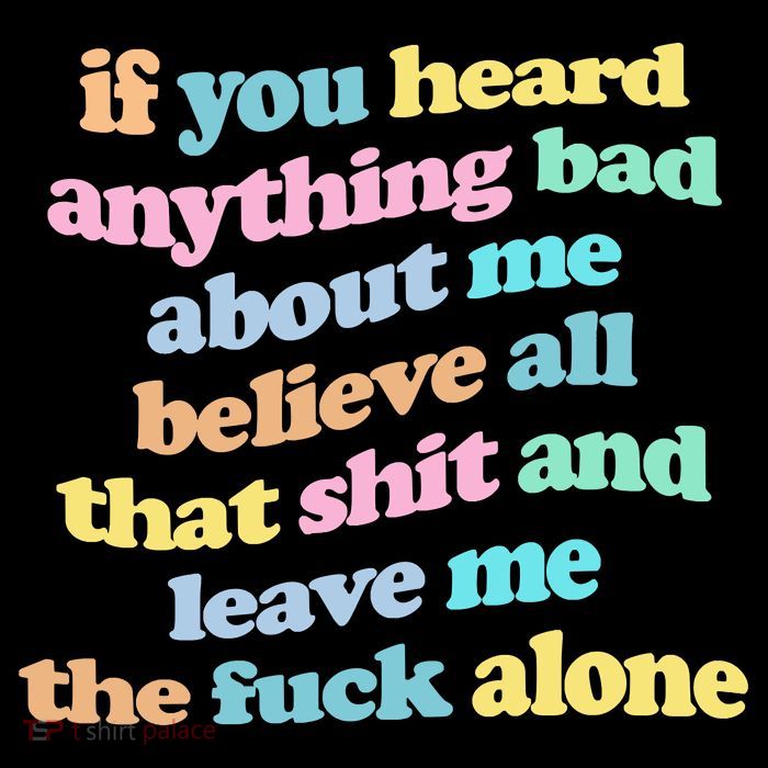 If You Heard Anything Bad About Me Believe All That Funny Tall T-Shirt