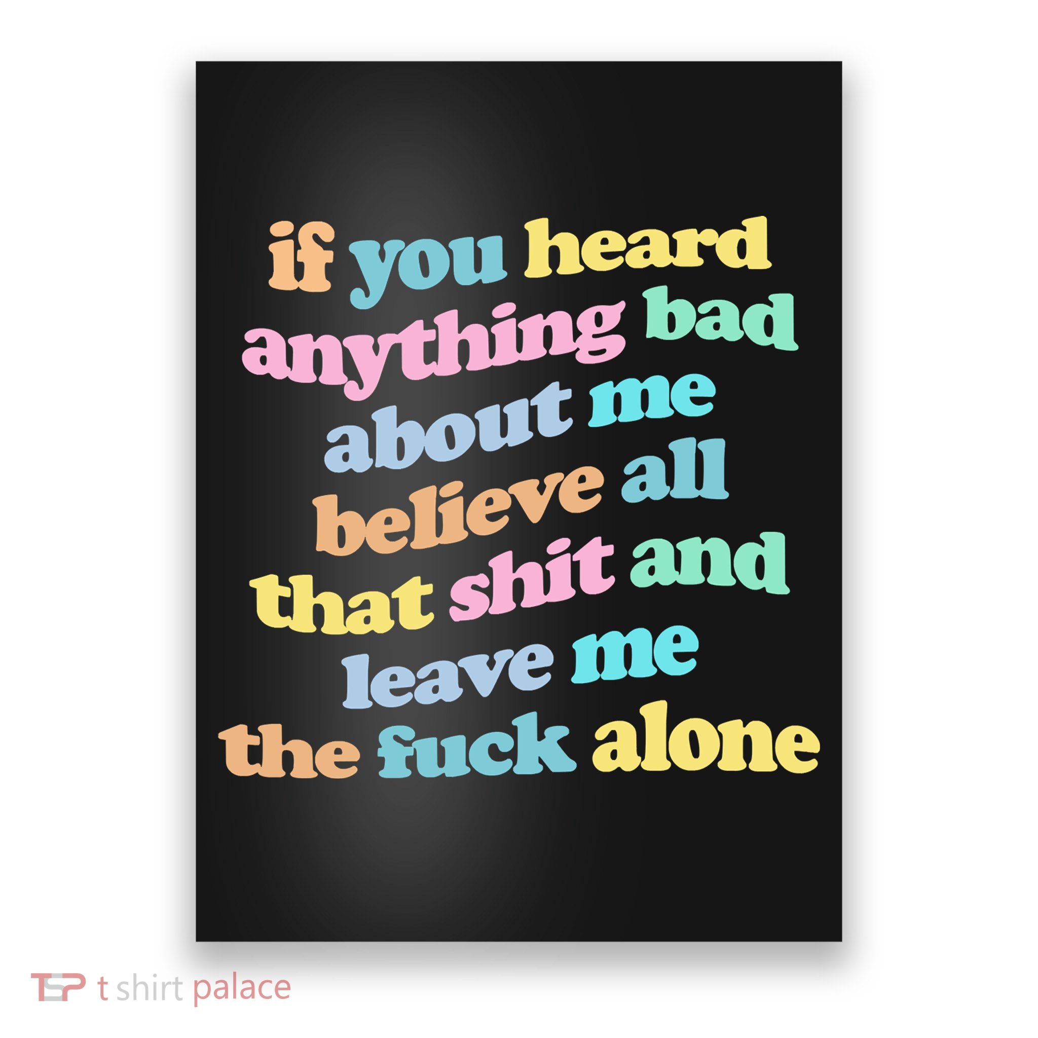 If You Heard Anything Bad About Me Believe All That Funny Poster