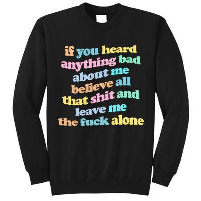 If You Heard Anything Bad About Me Believe All That Funny Tall Sweatshirt