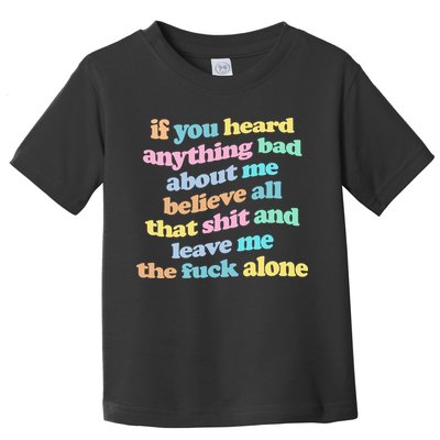If You Heard Anything Bad About Me Believe All That Funny Toddler T-Shirt