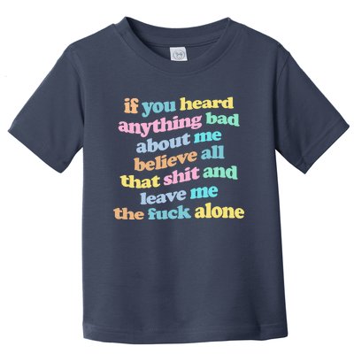 If You Heard Anything Bad About Me Believe All That Funny Toddler T-Shirt