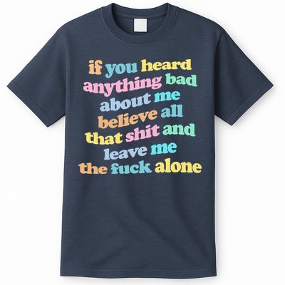 If You Heard Anything Bad About Me Believe All That Funny T-Shirt