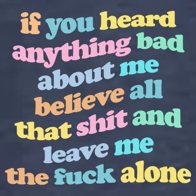 If You Heard Anything Bad About Me Believe All That Funny T-Shirt