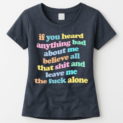 If You Heard Anything Bad About Me Believe All That Funny Womens T-Shirt