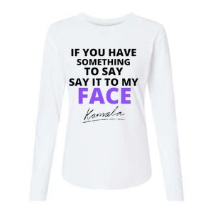 If You Have Something To Say Say It To My Face Kamala Womens Cotton Relaxed Long Sleeve T-Shirt