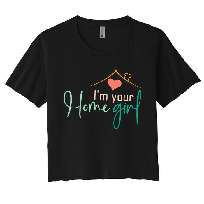 IM Your Home Girl Funny Real.Tor Job Real Estate Agent Women's Crop Top Tee