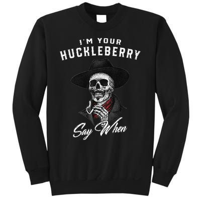 I'm Your Huckleberry Say When  Sweatshirt