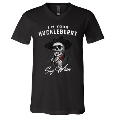 I'm Your Huckleberry Say When  V-Neck T-Shirt