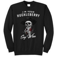 I'm Your Huckleberry Say When  Tall Sweatshirt