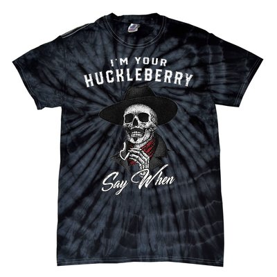 I'm Your Huckleberry Say When  Tie-Dye T-Shirt