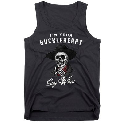 I'm Your Huckleberry Say When  Tank Top