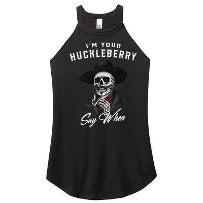 I'm Your Huckleberry Say When  Women’s Perfect Tri Rocker Tank