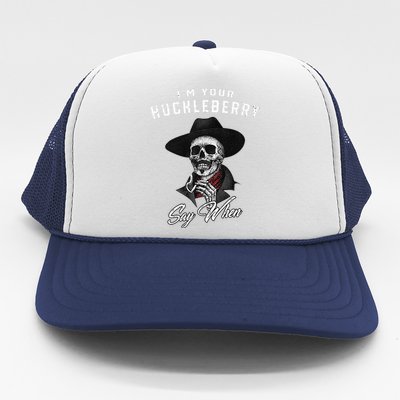 I'm Your Huckleberry Say When  Trucker Hat