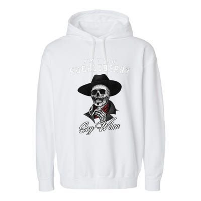 I'm Your Huckleberry Say When  Garment-Dyed Fleece Hoodie