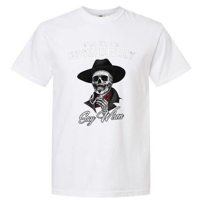 I'm Your Huckleberry Say When  Garment-Dyed Heavyweight T-Shirt