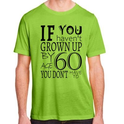 If You Haven't Grown Up By Age 60 Adult ChromaSoft Performance T-Shirt