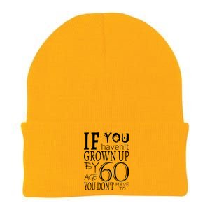 If You Haven't Grown Up By Age 60 Knit Cap Winter Beanie