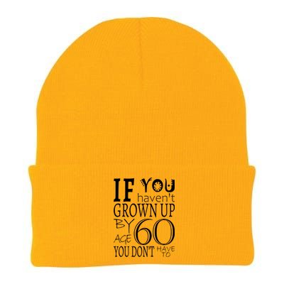 If You Haven't Grown Up By Age 60 Knit Cap Winter Beanie