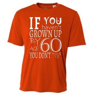 If You Haven't Grown Up By Age 60 Cooling Performance Crew T-Shirt