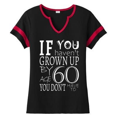 If You Haven't Grown Up By Age 60 Ladies Halftime Notch Neck Tee