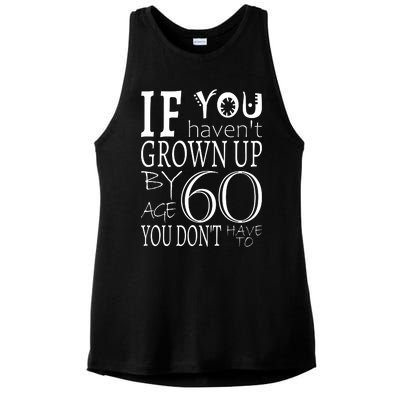 If You Haven't Grown Up By Age 60 Ladies PosiCharge Tri-Blend Wicking Tank