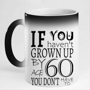 If You Haven't Grown Up By Age 60 11oz Black Color Changing Mug