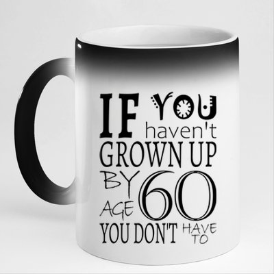 If You Haven't Grown Up By Age 60 11oz Black Color Changing Mug