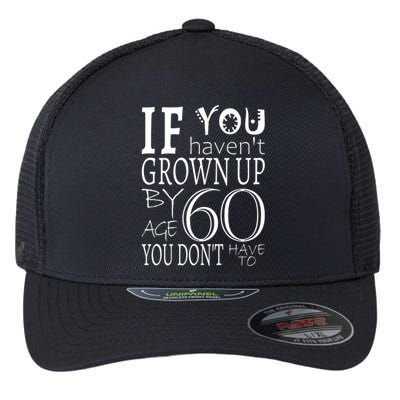 If You Haven't Grown Up By Age 60 Flexfit Unipanel Trucker Cap