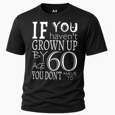 If You Haven't Grown Up By Age 60 Performance Shirt