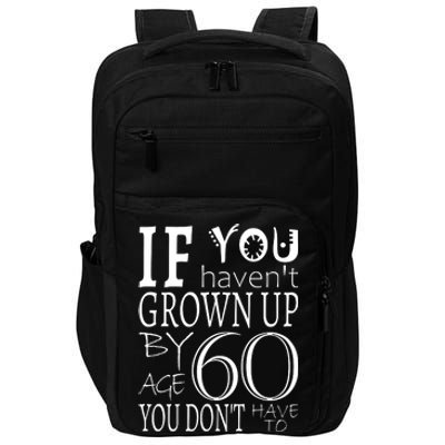 If You Haven't Grown Up By Age 60 Impact Tech Backpack