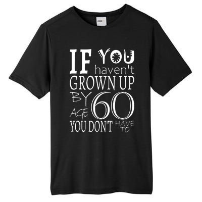 If You Haven't Grown Up By Age 60 Tall Fusion ChromaSoft Performance T-Shirt