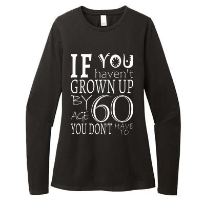 If You Haven't Grown Up By Age 60 Womens CVC Long Sleeve Shirt