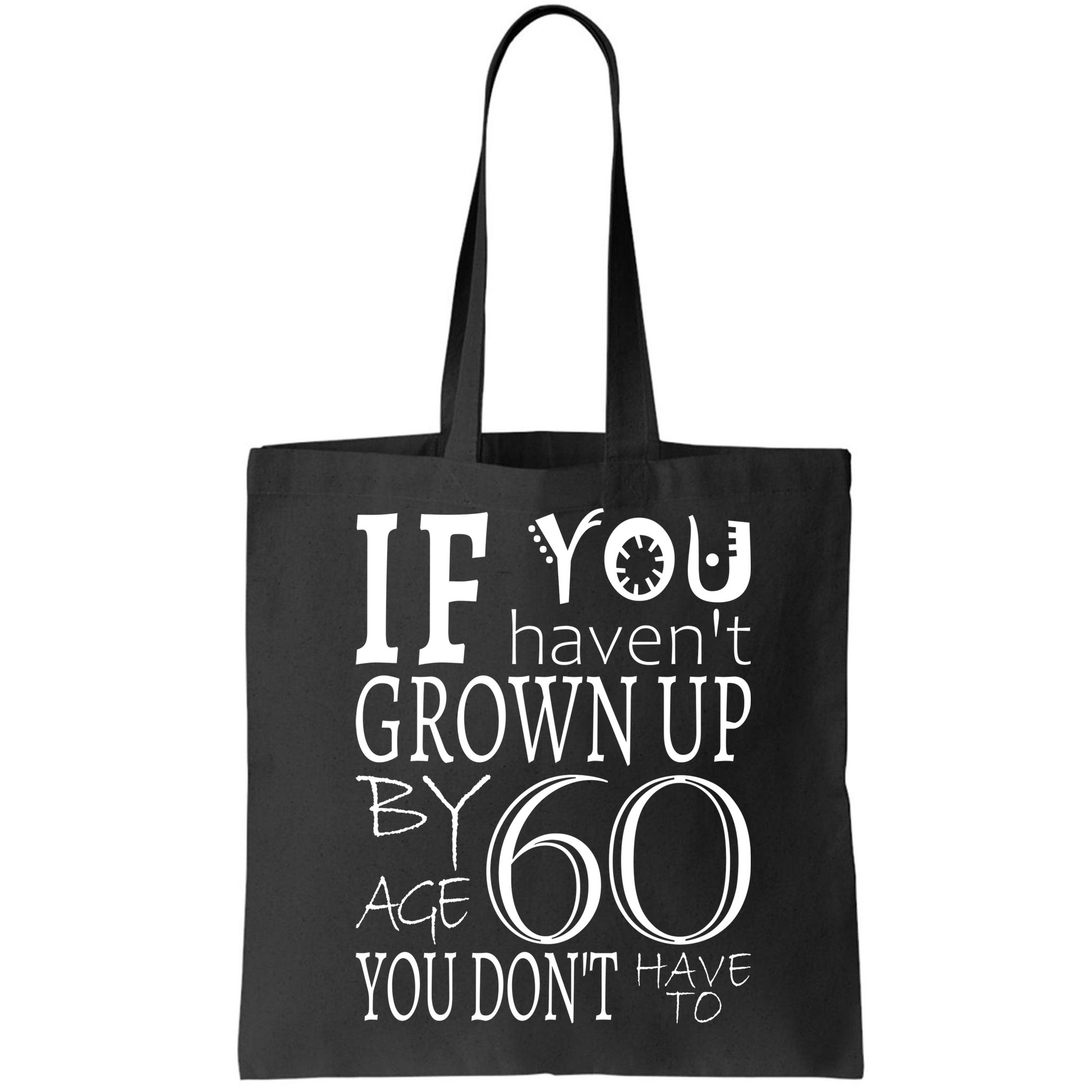 If You Haven't Grown Up By Age 60 Bag