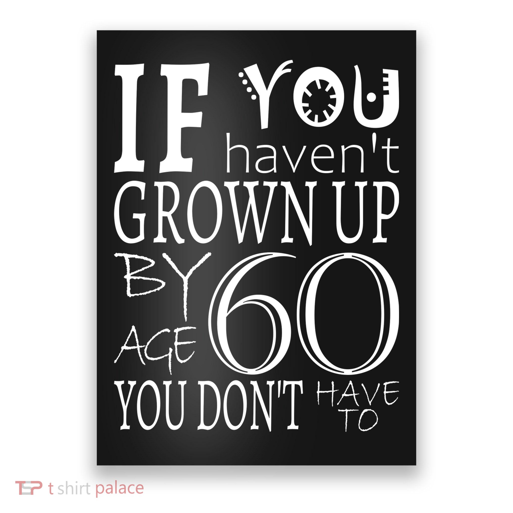If You Haven't Grown Up By Age 60 Poster