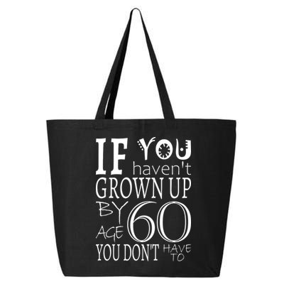 If You Haven't Grown Up By Age 60 25L Jumbo Tote