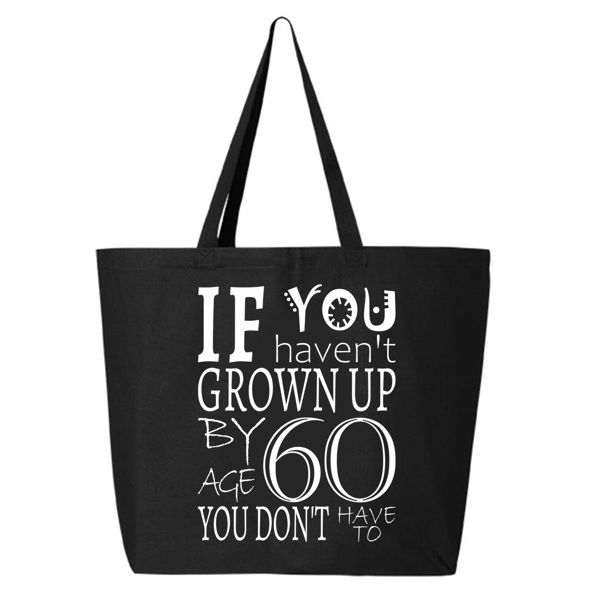 If You Haven't Grown Up By Age 60 25L Jumbo Tote