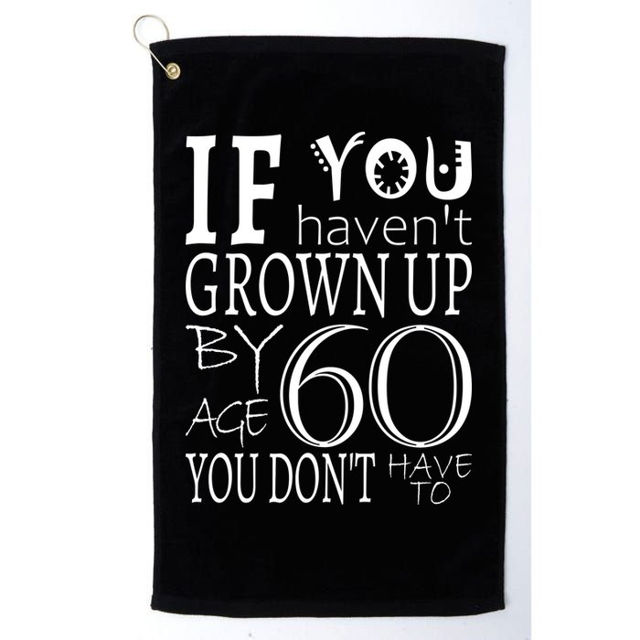 If You Haven't Grown Up By Age 60 Golf Towel