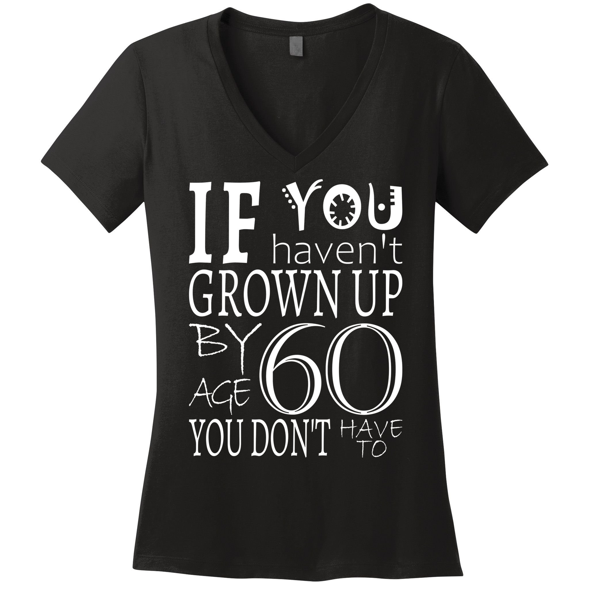 If You Haven't Grown Up By Age 60 Women's V-Neck T-Shirt