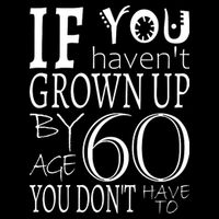 If You Haven't Grown Up By Age 60 Zip Tote Bag