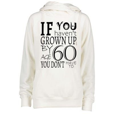 If You Haven't Grown Up By Age 60 Womens Funnel Neck Pullover Hood