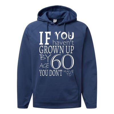 If You Haven't Grown Up By Age 60 Performance Fleece Hoodie