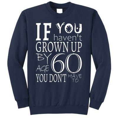 If You Haven't Grown Up By Age 60 Sweatshirt